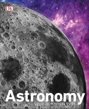 Cover Art for 9781465473622, Astronomy: A Visual Guide by DK