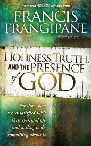 Cover Art for 9781616382032, Holiness, Truth, and the Presence of God by Francis Frangipane