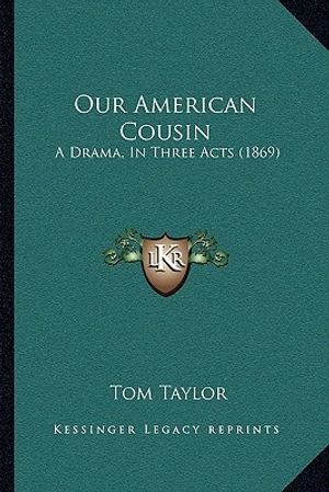 Cover Art for 9781166920715, Our American Cousin by Tom Taylor