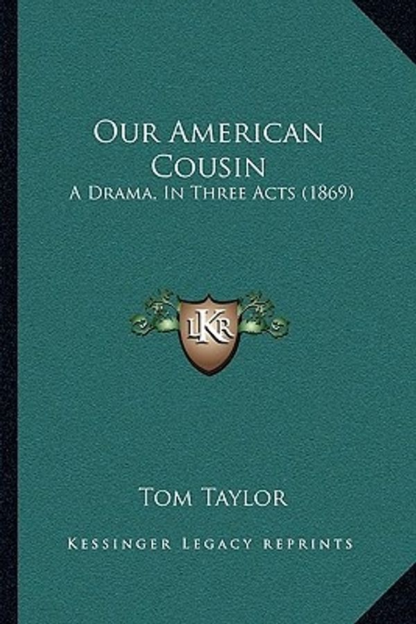 Cover Art for 9781166920715, Our American Cousin by Tom Taylor