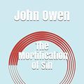 Cover Art for 9781798901199, The Mortification of Sin by John Owen