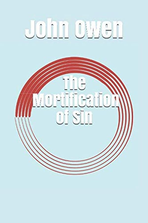 Cover Art for 9781798901199, The Mortification of Sin by John Owen