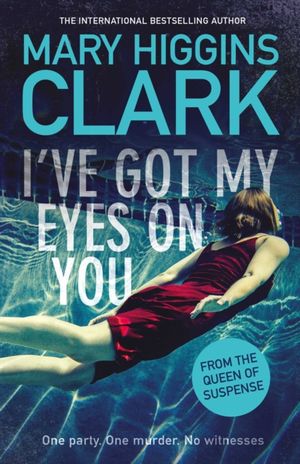 Cover Art for 9781471167577, I've Got My Eyes on You by Mary Higgins Clark