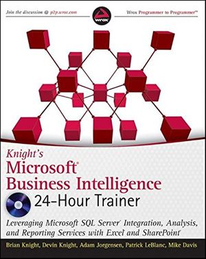 Cover Art for 9780470889633, Knight’s Microsoft Business Intelligence 24-hour Trainer by Brian Knight, Devin Knight, Adam Jorgensen, Patrick LeBlanc, Mike Davis