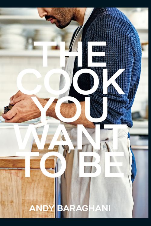 Cover Art for 9781529149821, The Cook You Want to Be: Everyday Recipes to Impress by Andy Baraghani