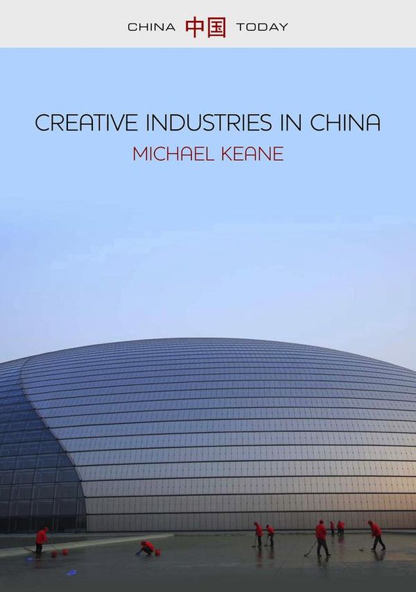 Cover Art for 9780745669601, Creative Industries in China by Michael Keane