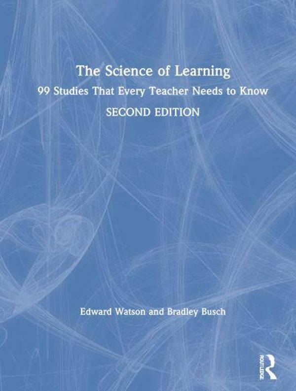 Cover Art for 9780367620844, The Science of Learning: 99 Studies That Every Teacher Needs to Know by Edward Watson, Bradley Busch