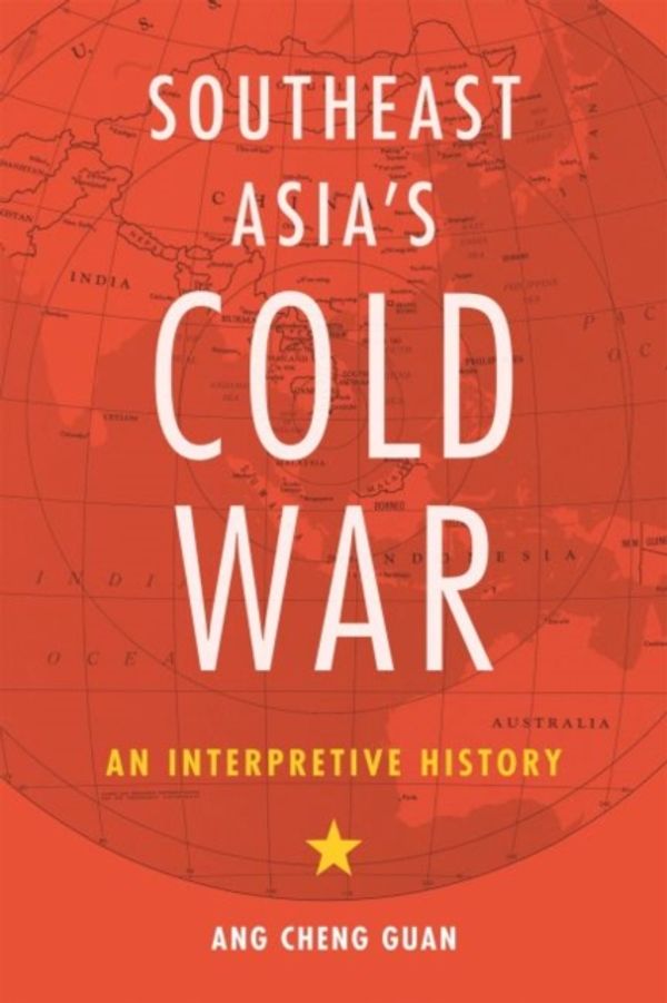 Cover Art for 9780824873479, Southeast Asia’s Cold War: An Interpretive History by Ang Cheng Guan