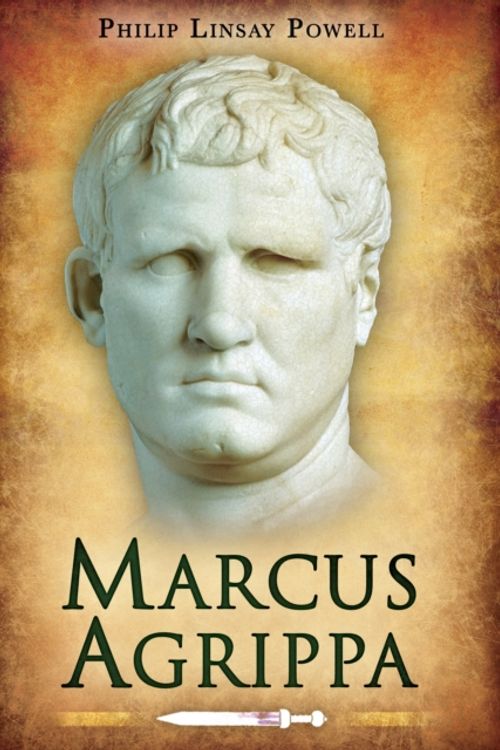 Cover Art for 9781848846173, Marcus Agrippa: Right-Hand Man of Caesar Augustus by Lindsay Powell