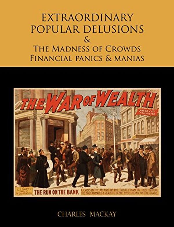 Cover Art for 9781578987665, Extraordinary Popular Delusions and the Madness of Crowds Financial Panics and Manias by CHARLES MACKAY
