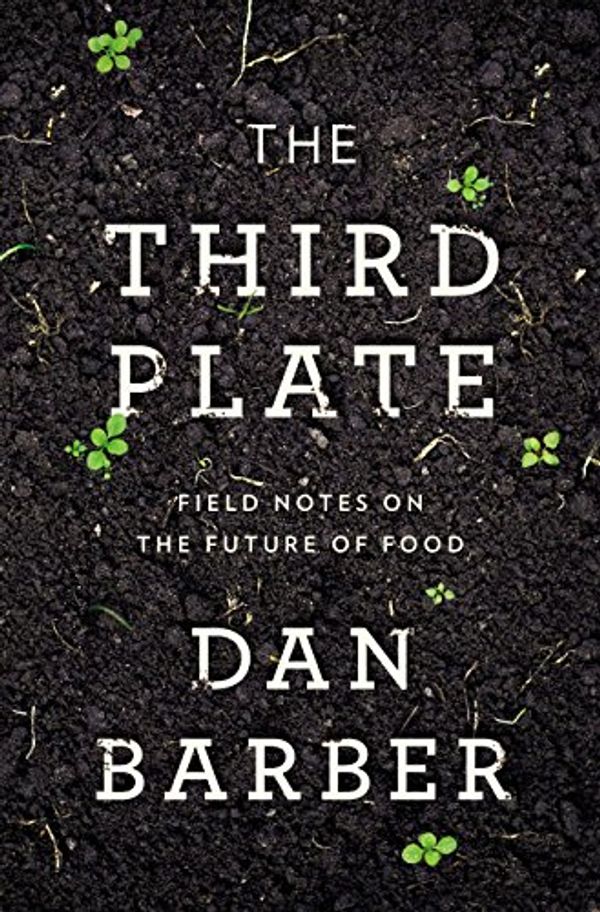 Cover Art for 0884747975315, The Third Plate: Field Notes on the Future of Food by Dan Barber