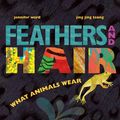 Cover Art for 9781481430821, Feathers and Hair, What Animals Wear by Jennifer Ward, Jing Jing Tsong