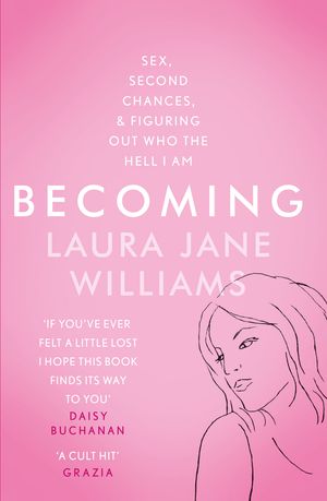 Cover Art for 9781473635609, Becoming: Sex, Second Chances, and Figuring Out Who the Hell I am by Laura Jane Williams