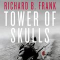 Cover Art for 9781324002116, Tower of Skulls: A History of the Asia-Pacific War, Volume I: July 1937-May 1942 by Richard B. Frank