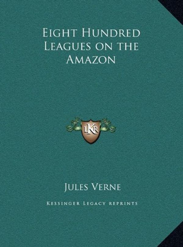 Cover Art for 9781169722170, Eight Hundred Leagues on the Amazon by Jules Verne