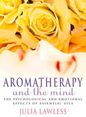 Cover Art for 9780008106164, Aromatherapy and the Mind by Julia Lawless