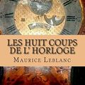 Cover Art for 9781508551805, Les huit coups de l' horloge by M. Maurice Leblanc, M. Ph. G.-Ballin