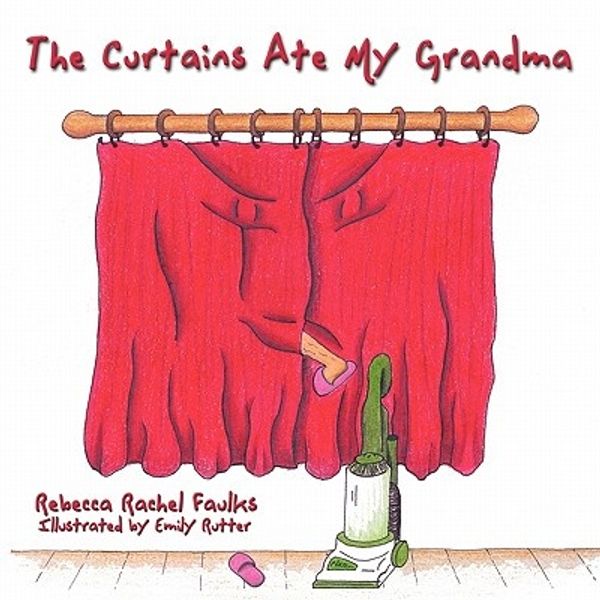 Cover Art for 9781449074548, The Curtains Ate My Grandma by Rebecca Rachel Faulks