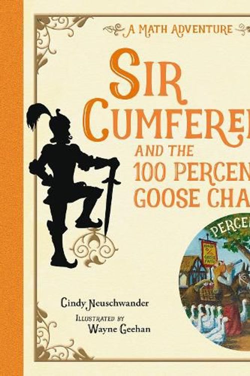 Cover Art for 9781623543211, Sir Cumference and the 100 PerCent Goose Chase by Cindy Neuschwander