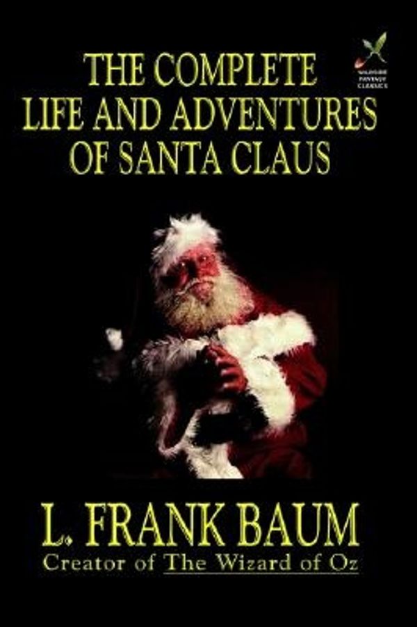 Cover Art for 9781592240036, The Complete Life and Adventures of Santa Claus by L. Frank Baum