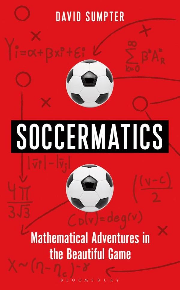 Cover Art for 9781472924131, SoccermaticsMathematical Adventures in the Beautiful Game by David Sumpter