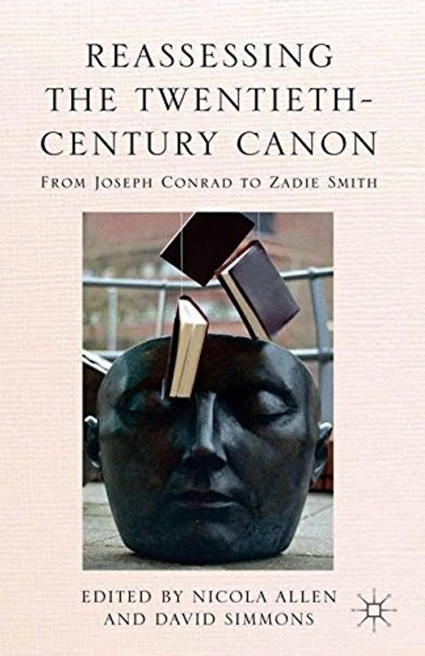 Cover Art for 9781349473977, Reassessing the Twentieth-Century Canon: From Joseph Conrad to Zadie Smith by Allen, N.|Simmons, D.