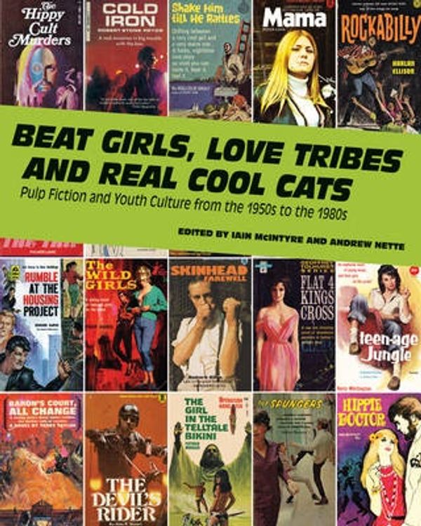 Cover Art for 9781891241468, Beat Girls, Love Tribes, and Real Cool Cats: Pulp Fiction and Youth Culture, 1950-1980 by Iain McIntyre