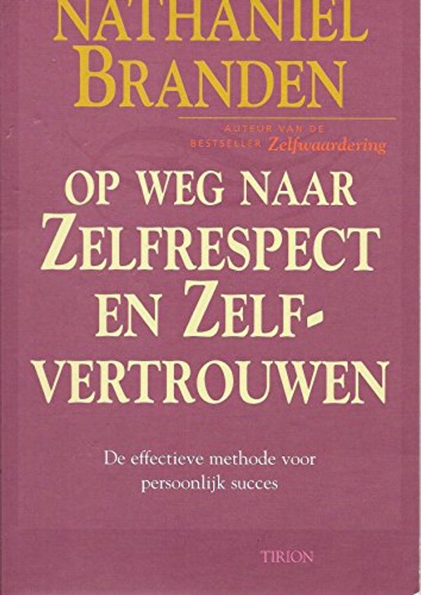 Cover Art for 9789051216486, Op weg naar zelfrespect en zelfvertrouwen by Nathaniel Branden, Harke Jan van der Meulen, Mieke van Houten