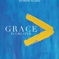 Cover Art for B01M16DC01, Grace Is Greater: God's Plan to Overcome Your Past, Redeem Your Pain, and Rewrite Your Story by Kyle Idleman