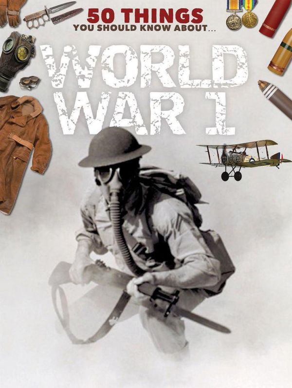 Cover Art for 9781781715895, 50 Things You Should Know About the First World War by Jim Eldridge