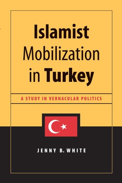 Cover Art for 9780295982915, Islamist Mobilization in Turkey by Jenny White
