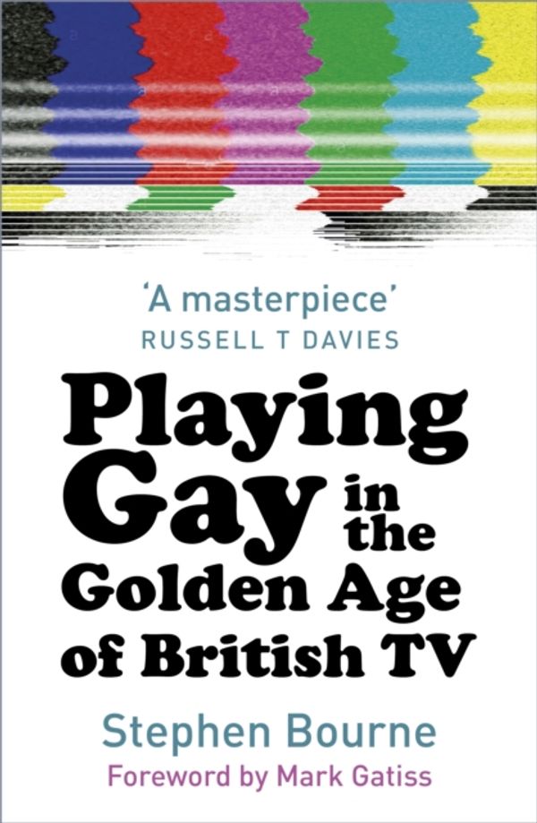 Cover Art for 9780750990134, Playing Gay in the Golden Age of British TV by Stephen Bourne