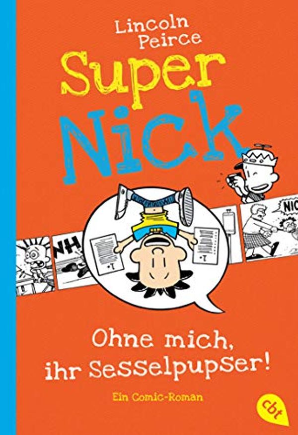 Cover Art for 9783570225547, Super Nick - Ohne mich, ihr Sesselpupser!: Ein Comic-Roman Band 5 by Lincoln Peirce