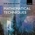 Cover Art for 9780199282012, Mathematical Techniques: An Introduction for the Engineering, Physical, and Mathematical Sciences by Dominic Jordan