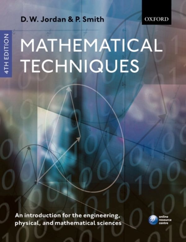 Cover Art for 9780199282012, Mathematical Techniques: An Introduction for the Engineering, Physical, and Mathematical Sciences by Dominic Jordan