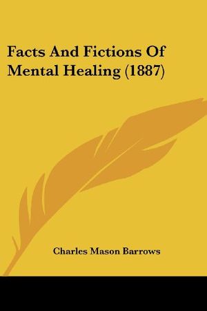 Cover Art for 9781436843485, Facts and Fictions of Mental Healing (1887) by Charles Mason Barrows