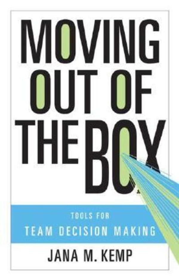 Cover Art for 9780275997069, Moving Out of the Box: Tools for Team Decision Making by Jana M Kemp