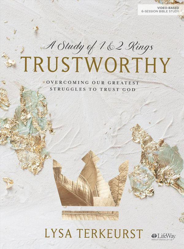 Cover Art for 9781535906715, Trustworthy - Bible Study Book: Overcoming Our Greatest Struggles to Trust God by Lysa TerKeurst