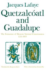 Cover Art for 9780226467887, Quetzalcoatl and Guadalupe by Jacques Lafaye