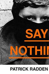 Cover Art for B07H7RV9M4, Say Nothing: A True Story of Murder and Memory In Northern Ireland by Patrick Radden Keefe
