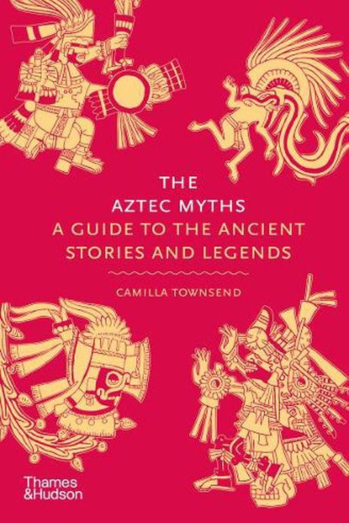 Cover Art for 9780500025536, The Aztec Myths: A Guide to the Ancient Stories and Legends by Camilla Townsend