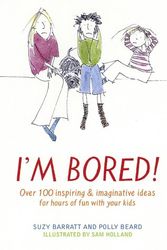 Cover Art for 9781582343501, I'm Bored: Over 100 Inspiring & Imaginative Ideas for Hours of Fun with Your Kids by Suzy Barratt