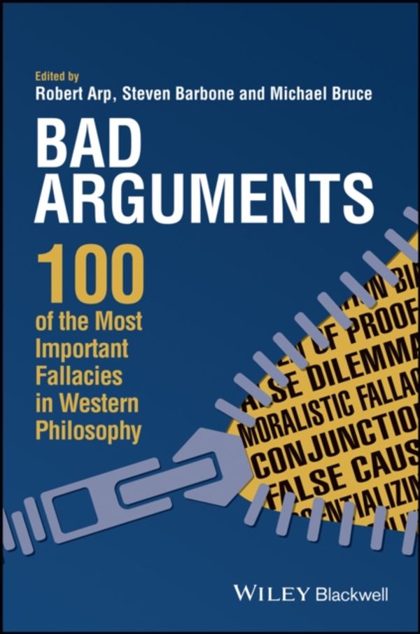 Cover Art for 9781119167907, Bad Arguments: 100 of the Most Important Fallacies in Western Philosophy by Robert Arp