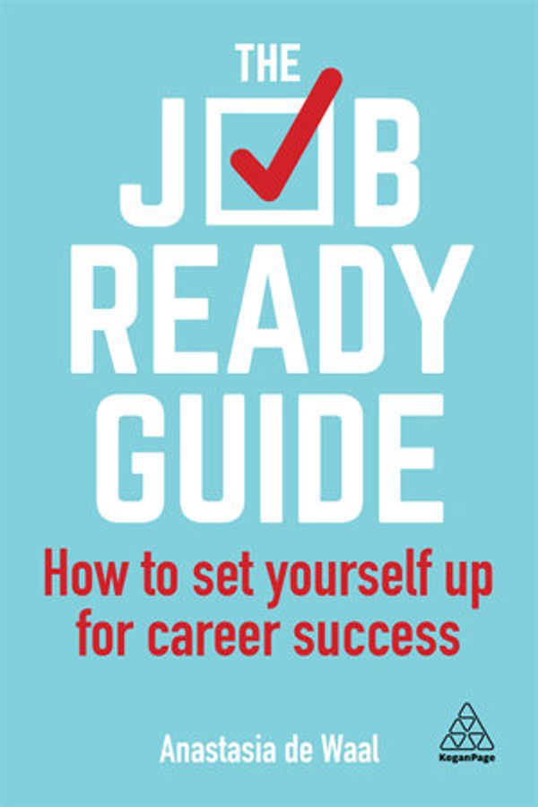 Cover Art for 9780749498474, The Job-Ready Guide: How to Set Yourself Up for Career Success by Anastasia de Waal
