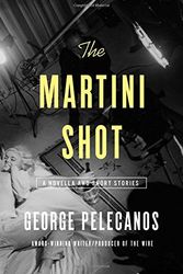Cover Art for 9780316284370, The Martini Shot: A Novella and Stories by George Pelecanos