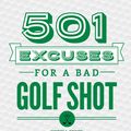 Cover Art for 9781492641223, 501 Excuses for a Bad Golf Shot by Justin Exner