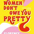 Cover Art for 9789021582207, Women Don't Owe You Pretty - Nederlandse editie by Florence Given