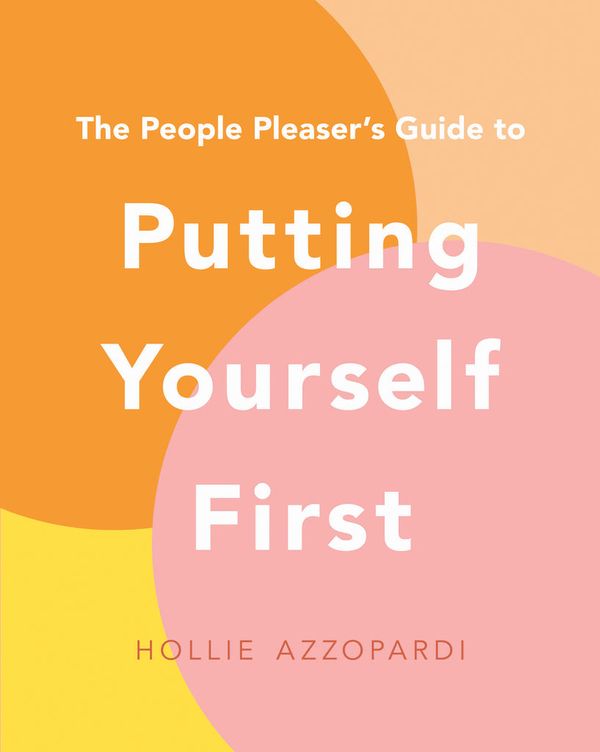 Cover Art for 9781922806611, The People Pleaser's Guide to Putting Yourself First by Hollie Azzopardi