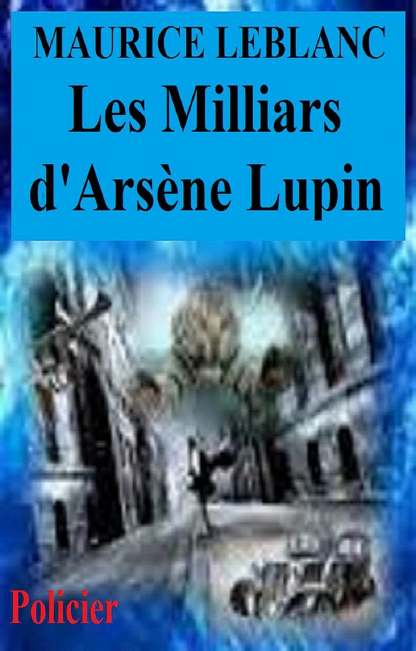 Cover Art for 1230001225938, Les Milliards d'Arsène Lupin by Maurice Leblanc