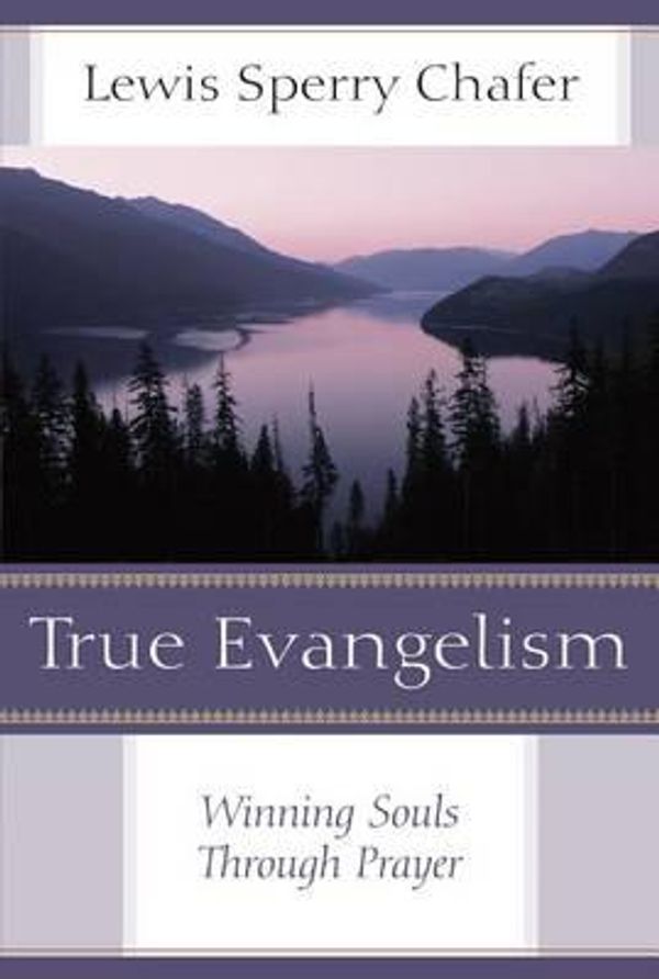 Cover Art for 9780825443725, True Evangelism-New Cvr by Lewis Sperry Chafer